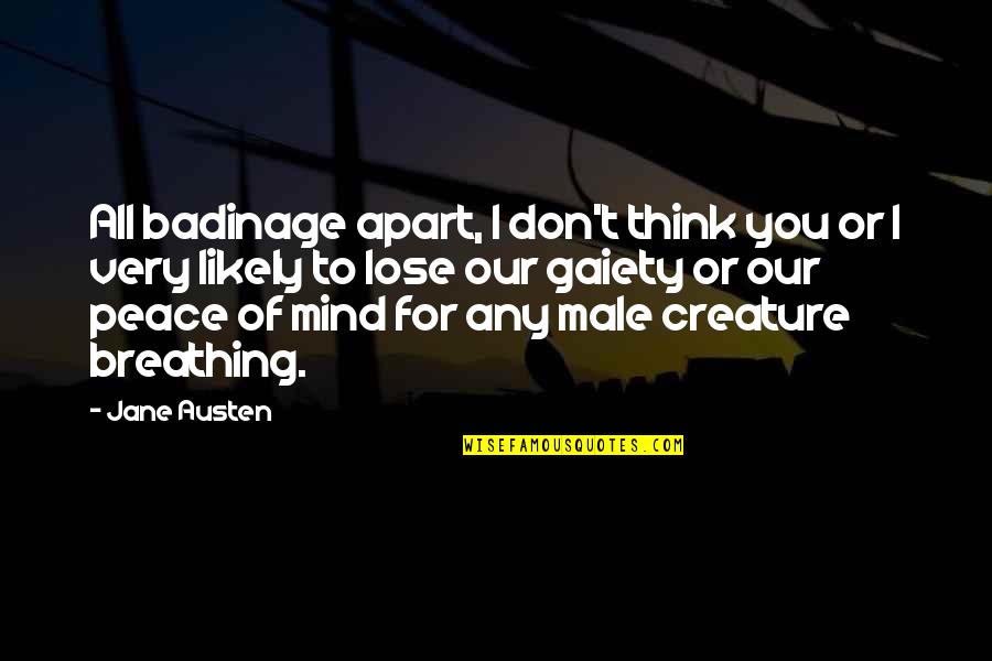 Sidhwan Quotes By Jane Austen: All badinage apart, I don't think you or