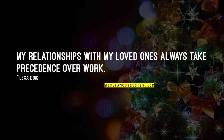 Sidhwani In Laguna Quotes By Lexa Doig: My relationships with my loved ones always take