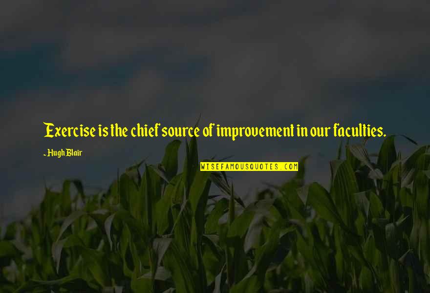 Sidi Hamza Quotes By Hugh Blair: Exercise is the chief source of improvement in