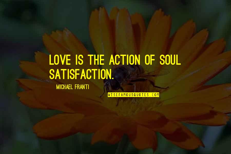 Sidious Theme Quotes By Michael Franti: Love is the action of soul satisfaction.