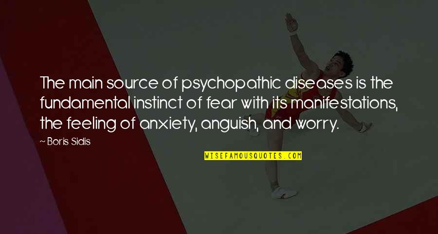 Sidis Quotes By Boris Sidis: The main source of psychopathic diseases is the
