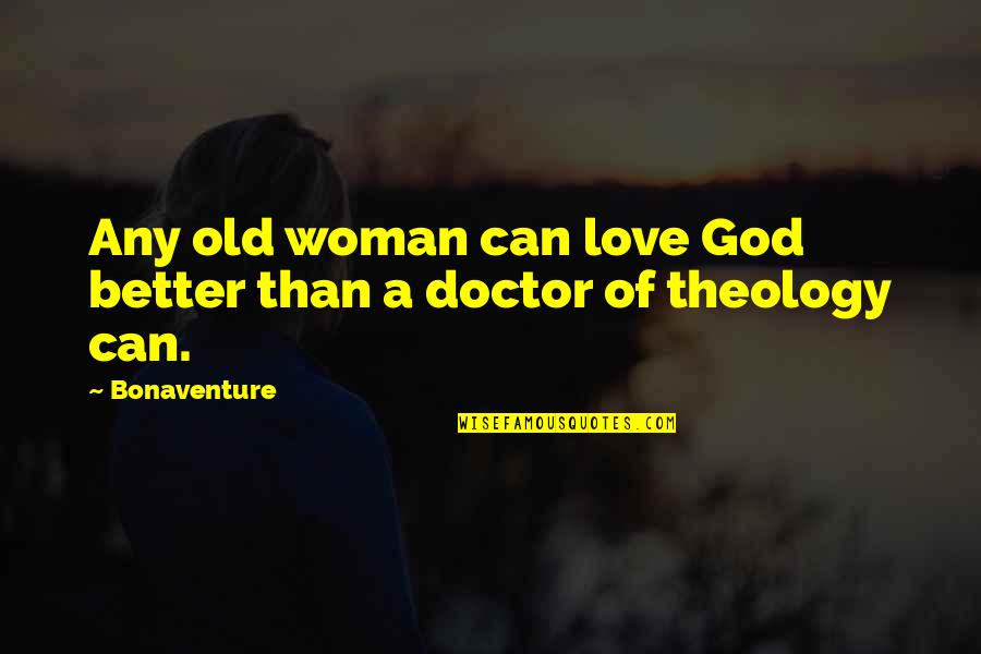 Sidled Quotes By Bonaventure: Any old woman can love God better than