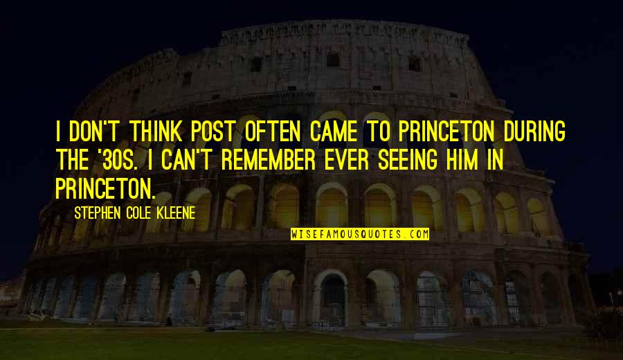Sidled Quotes By Stephen Cole Kleene: I don't think Post often came to Princeton