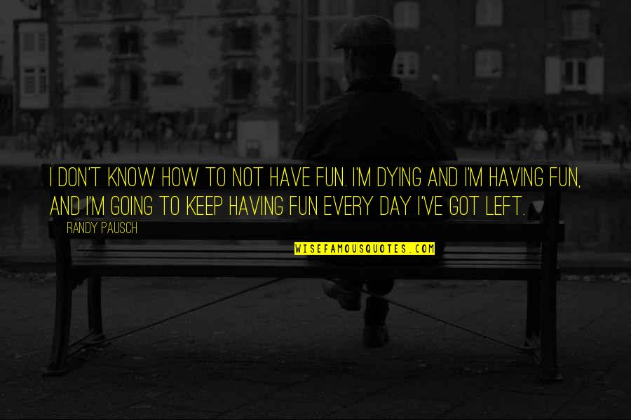 Sidles Automotive Quotes By Randy Pausch: I don't know how to not have fun. Sidles Automotive Quotes By Randy Pausch: I don't know how to not have fun.