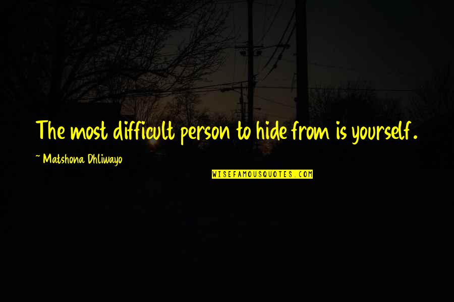 Sidles Quotes By Matshona Dhliwayo: The most difficult person to hide from is Sidles Quotes By Matshona Dhliwayo: The most difficult person to hide from is