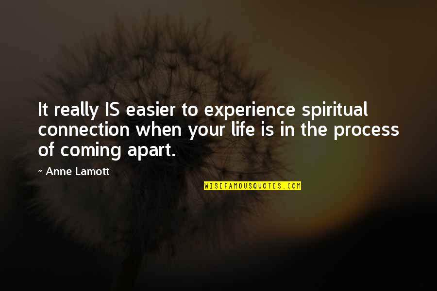 Sidling Pronounce Quotes By Anne Lamott: It really IS easier to experience spiritual connection