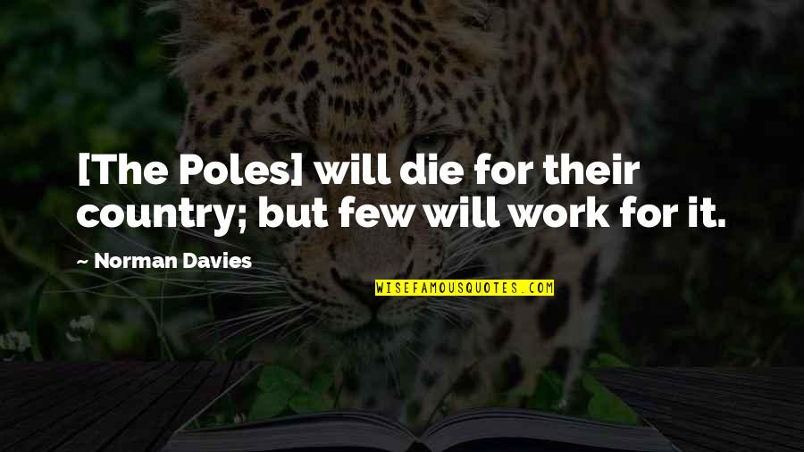 Sidling Quotes By Norman Davies: [The Poles] will die for their country; but