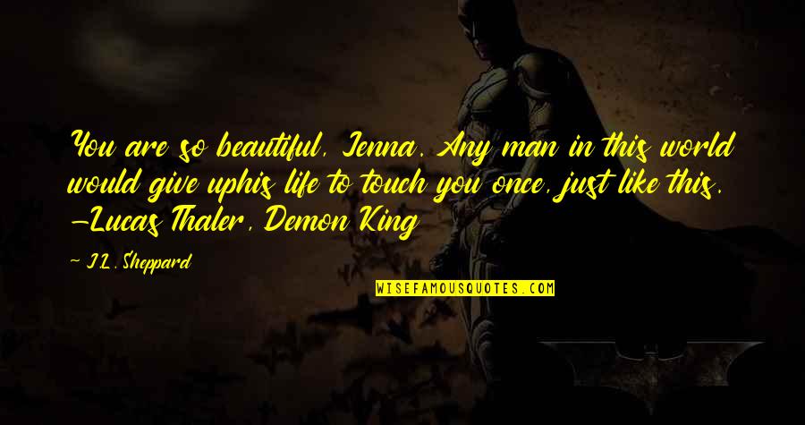 Sidmar Manufacturing Quotes By J.L. Sheppard: You are so beautiful, Jenna. Any man in Sidmar Manufacturing Quotes By J.L. Sheppard: You are so beautiful, Jenna. Any man in