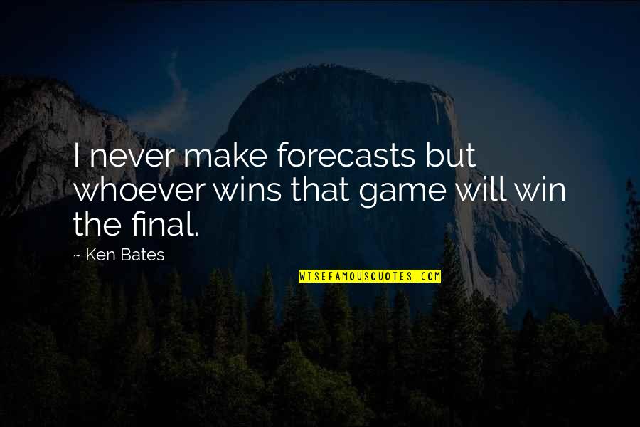 Sidmouth Weather Quotes By Ken Bates: I never make forecasts but whoever wins that