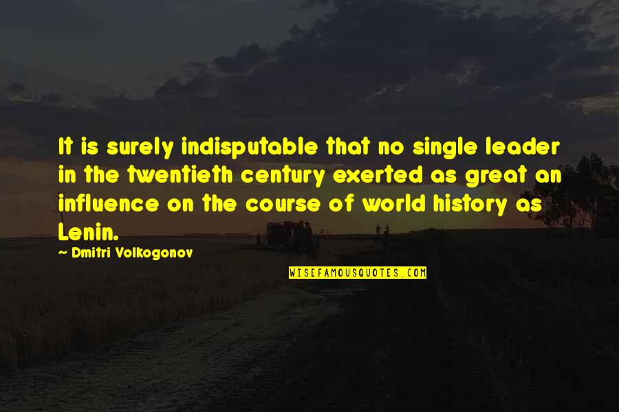 Sidney Dekker Quotes By Dmitri Volkogonov: It is surely indisputable that no single leader