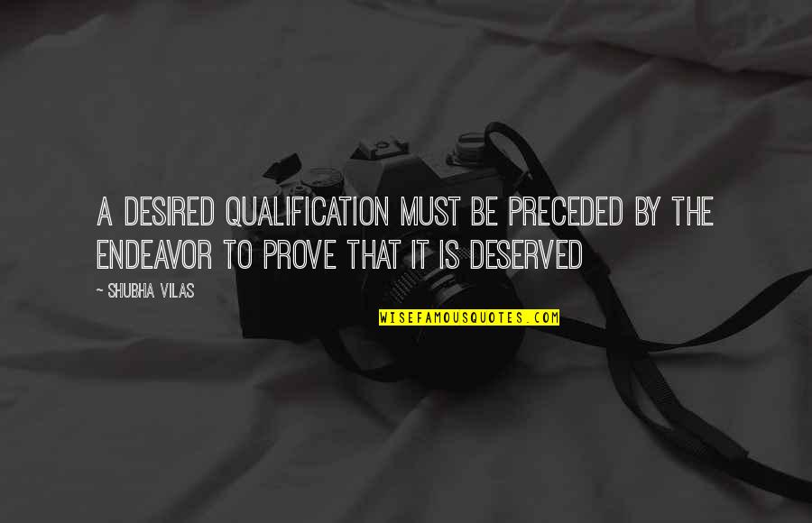 Sidney Dekker Quotes By Shubha Vilas: A desired qualification must be preceded by the