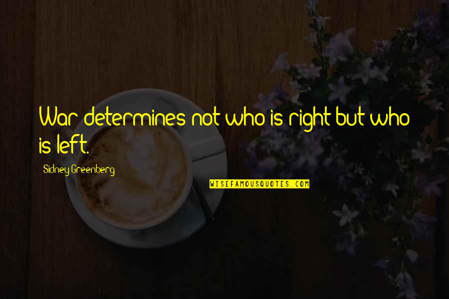 Sidney Greenberg Quotes By Sidney Greenberg: War determines not who is right but who