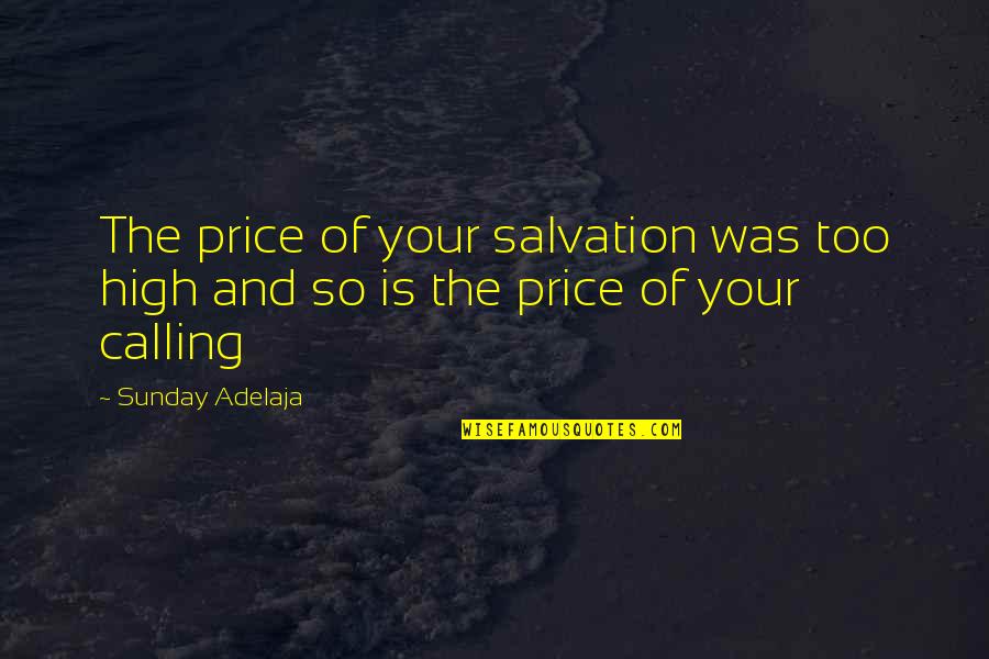 Sidney Lanier Sidney Lanier Poems Quotes By Sunday Adelaja: The price of your salvation was too high