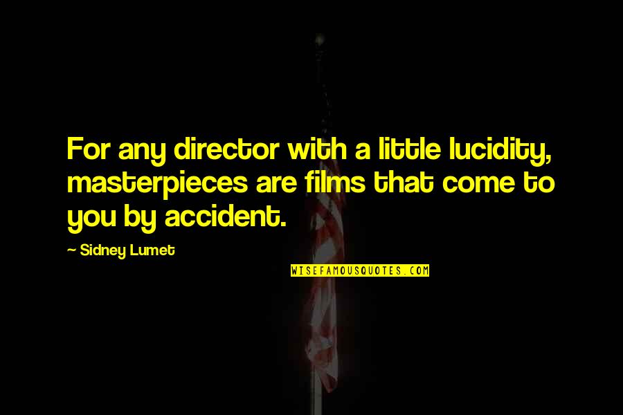 Sidney Lumet Quotes By Sidney Lumet: For any director with a little lucidity, masterpieces
