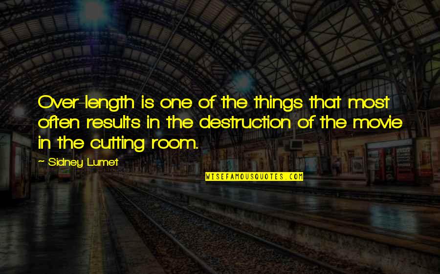 Sidney Lumet Quotes By Sidney Lumet: Over-length is one of the things that most