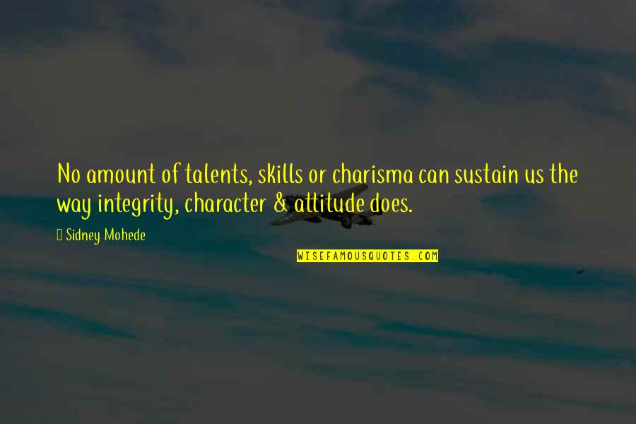 Sidney Mohede Quotes By Sidney Mohede: No amount of talents, skills or charisma can