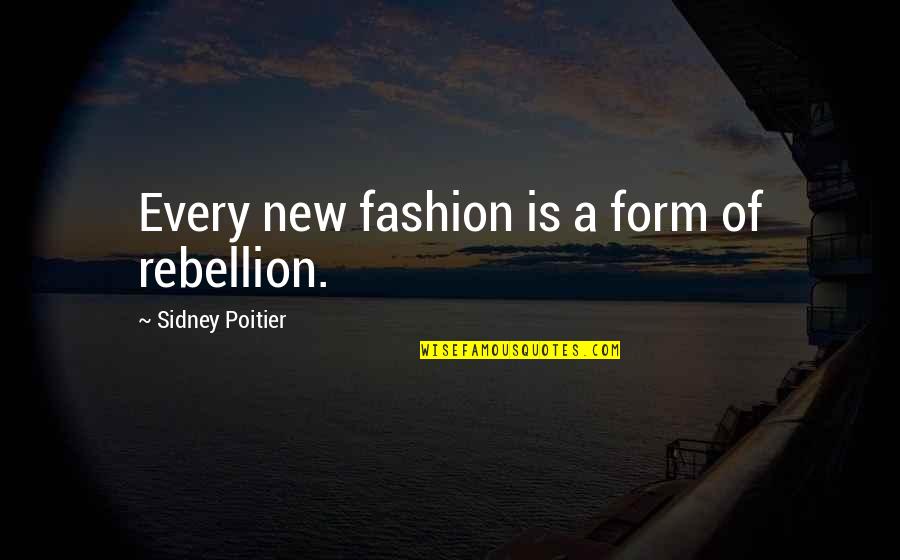 Sidney Poitier Quotes By Sidney Poitier: Every new fashion is a form of rebellion.