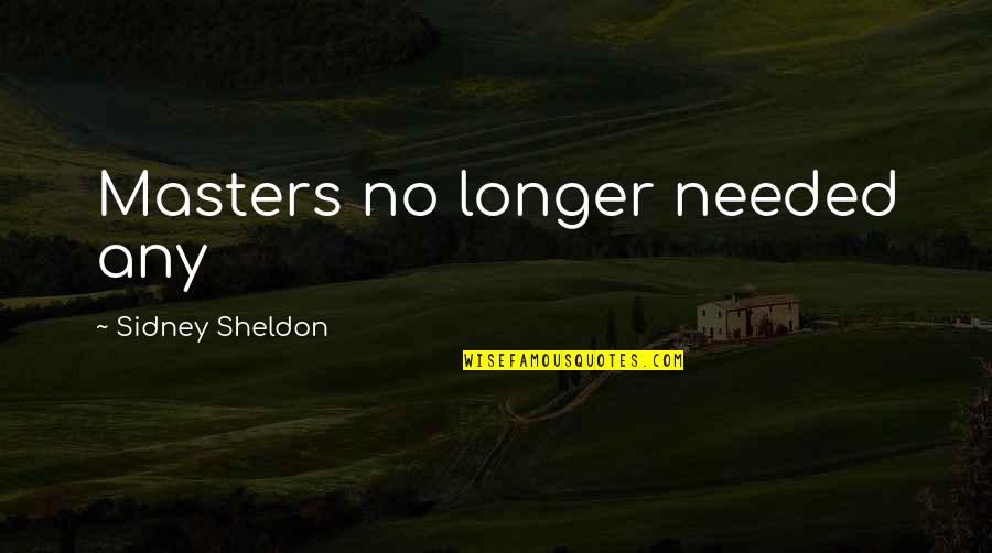 Sidney Quotes By Sidney Sheldon: Masters no longer needed any