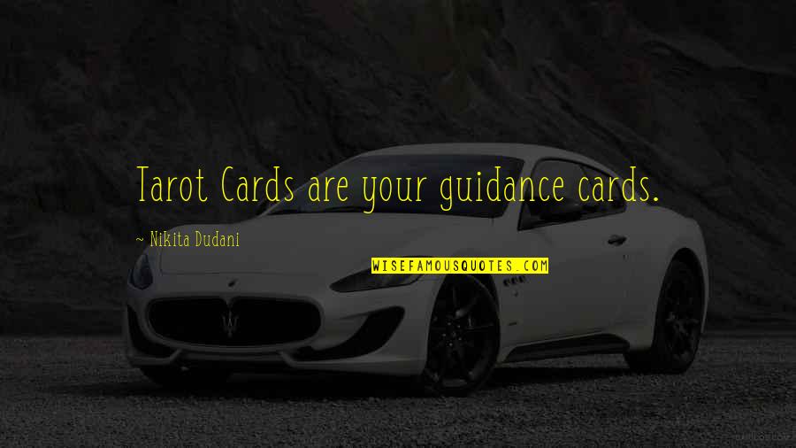 Sidney Reilly Quotes By Nikita Dudani: Tarot Cards are your guidance cards.