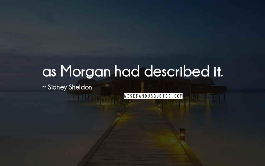 Sidney Sheldon quotes: as Morgan had described it.