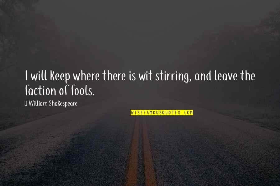 Sidney Sheldon Quotes Quotes By William Shakespeare: I will keep where there is wit stirring,