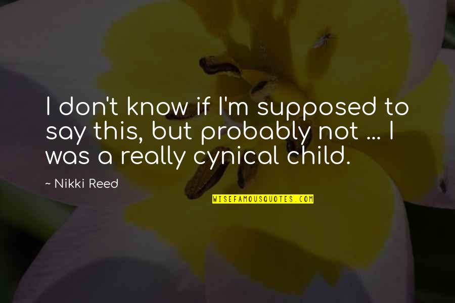 Sidney Sheldon Rage Of Angels Quotes By Nikki Reed: I don't know if I'm supposed to say