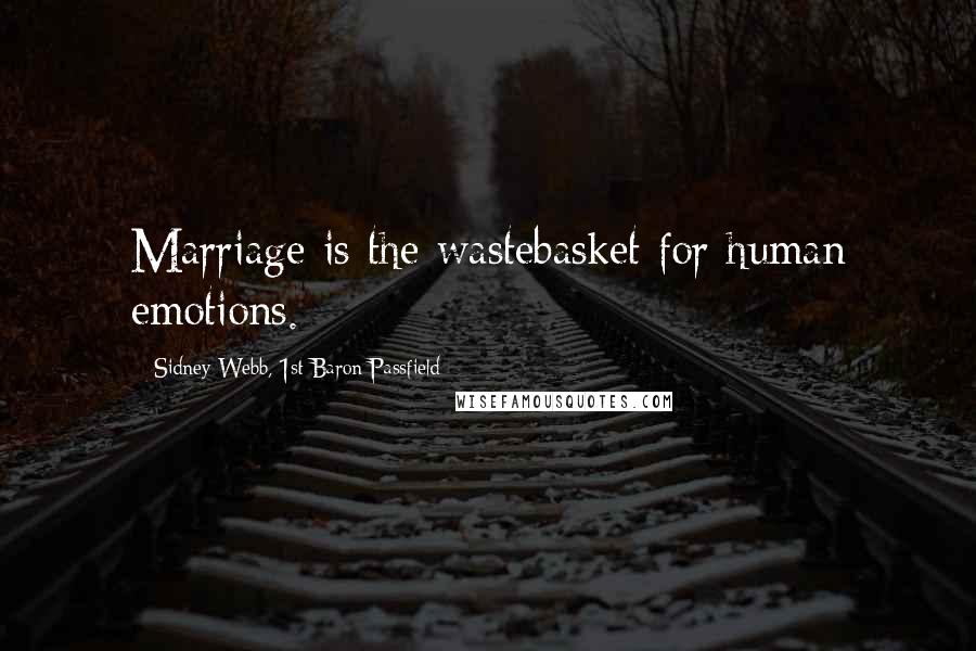 Sidney Webb, 1st Baron Passfield quotes: Marriage is the wastebasket for human emotions. Sidney Webb, 1st Baron Passfield quotes: Marriage is the wastebasket for human emotions.