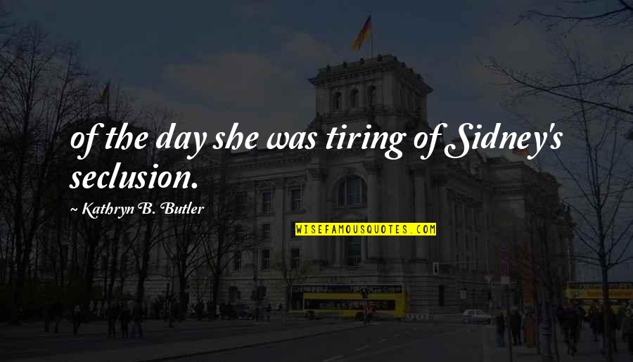 Sidney's Quotes By Kathryn B. Butler: of the day she was tiring of Sidney's