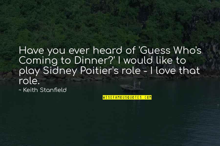 Sidney's Quotes By Keith Stanfield: Have you ever heard of 'Guess Who's Coming Sidney's Quotes By Keith Stanfield: Have you ever heard of 'Guess Who's Coming