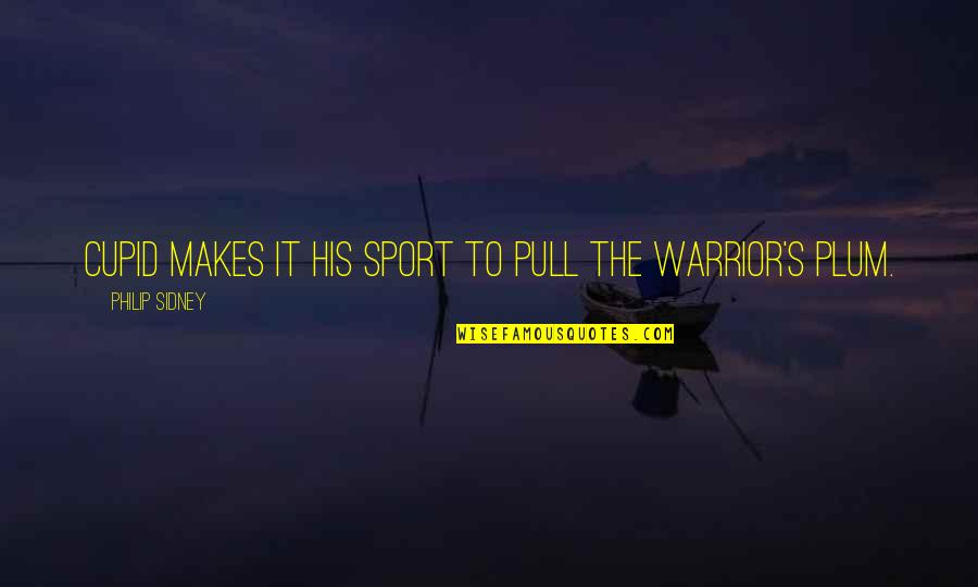 Sidney's Quotes By Philip Sidney: Cupid makes it his sport to pull the Sidney's Quotes By Philip Sidney: Cupid makes it his sport to pull the