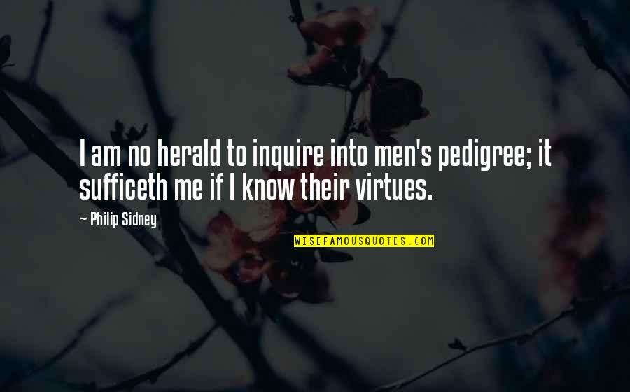 Sidney's Quotes By Philip Sidney: I am no herald to inquire into men's