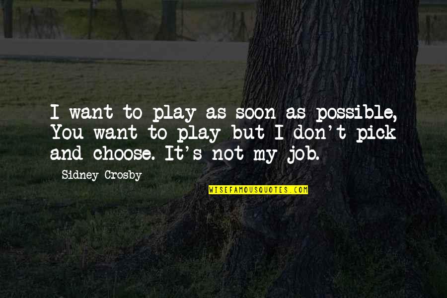Sidney's Quotes By Sidney Crosby: I want to play as soon as possible,