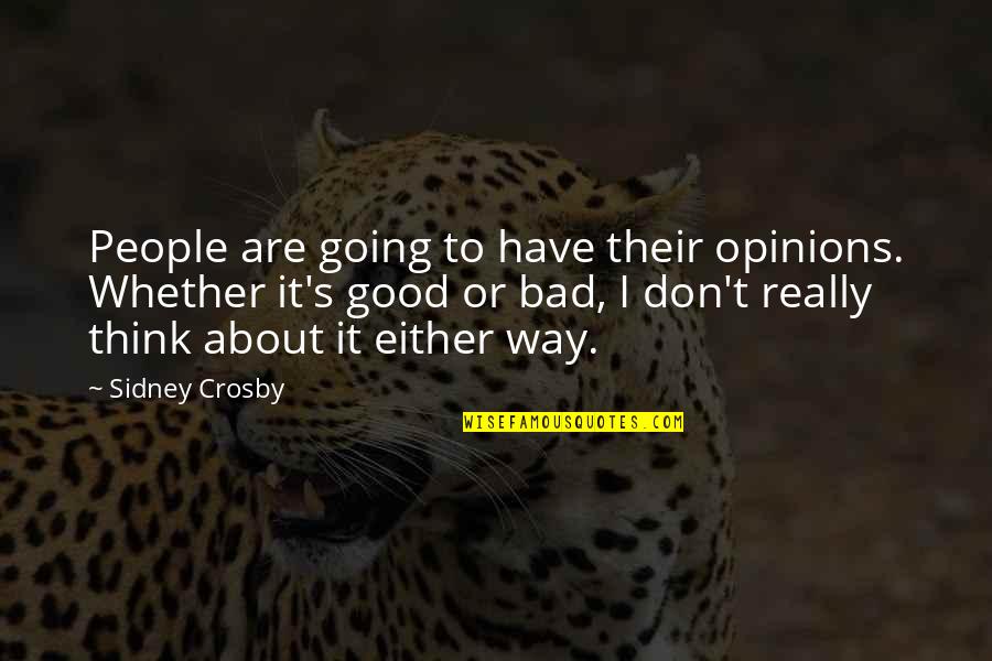 Sidney's Quotes By Sidney Crosby: People are going to have their opinions. Whether