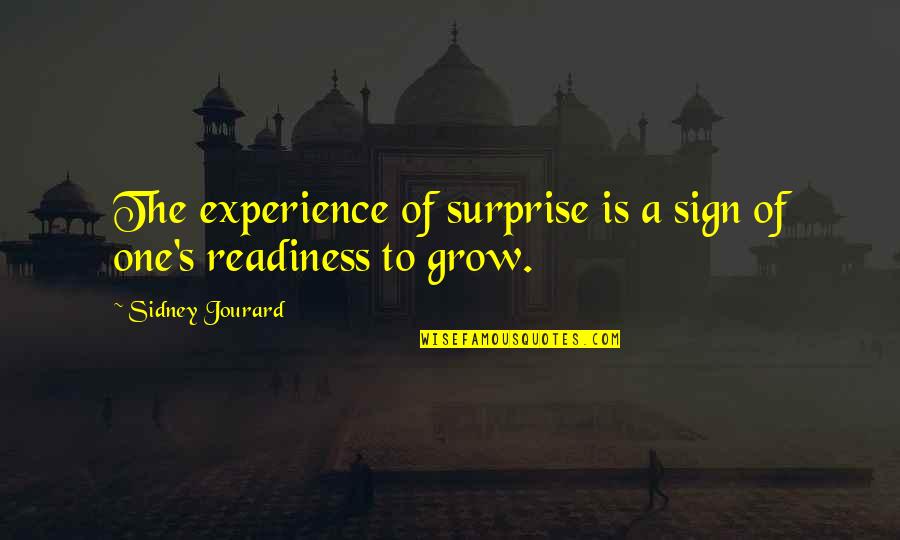 Sidney's Quotes By Sidney Jourard: The experience of surprise is a sign of Sidney's Quotes By Sidney Jourard: The experience of surprise is a sign of
