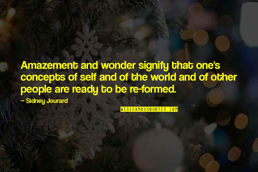 Sidney's Quotes By Sidney Jourard: Amazement and wonder signify that one's concepts of Sidney's Quotes By Sidney Jourard: Amazement and wonder signify that one's concepts of