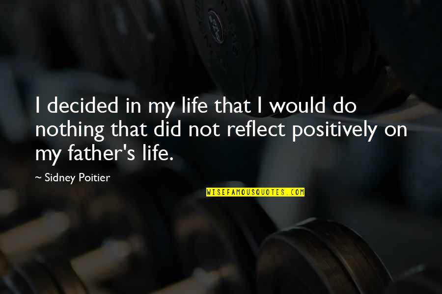 Sidney's Quotes By Sidney Poitier: I decided in my life that I would