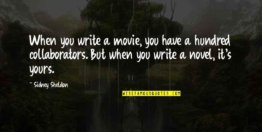 Sidney's Quotes By Sidney Sheldon: When you write a movie, you have a Sidney's Quotes By Sidney Sheldon: When you write a movie, you have a