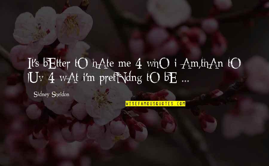 Sidney's Quotes By Sidney Sheldon: It's bEtter tO hAte me 4 whO i Sidney's Quotes By Sidney Sheldon: It's bEtter tO hAte me 4 whO i