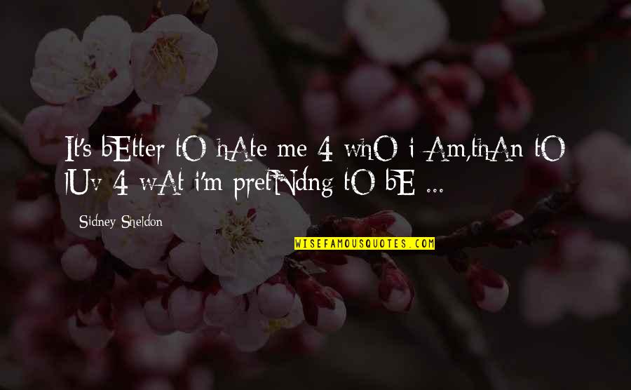 Sidney's Quotes By Sidney Sheldon: It's bEtter tO hAte me 4 whO i