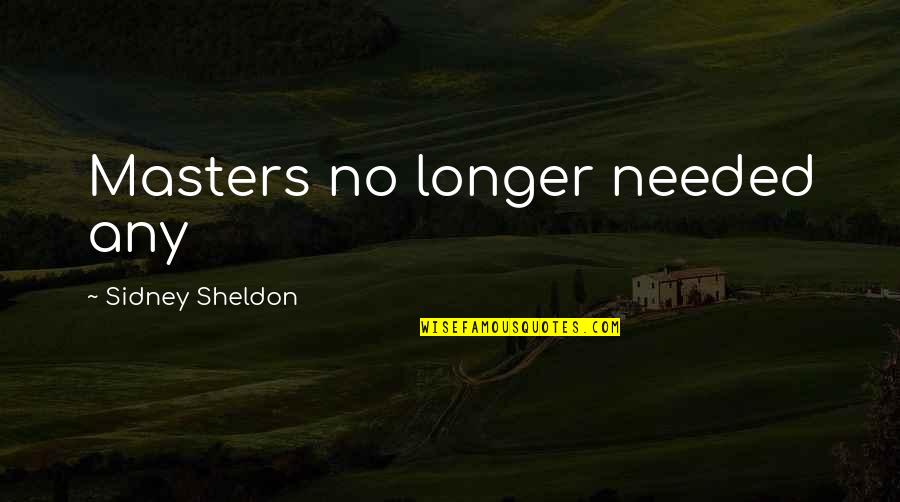 Sidney's Quotes By Sidney Sheldon: Masters no longer needed any