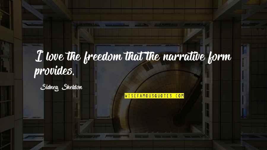 Sidney's Quotes By Sidney Sheldon: I love the freedom that the narrative form Sidney's Quotes By Sidney Sheldon: I love the freedom that the narrative form
