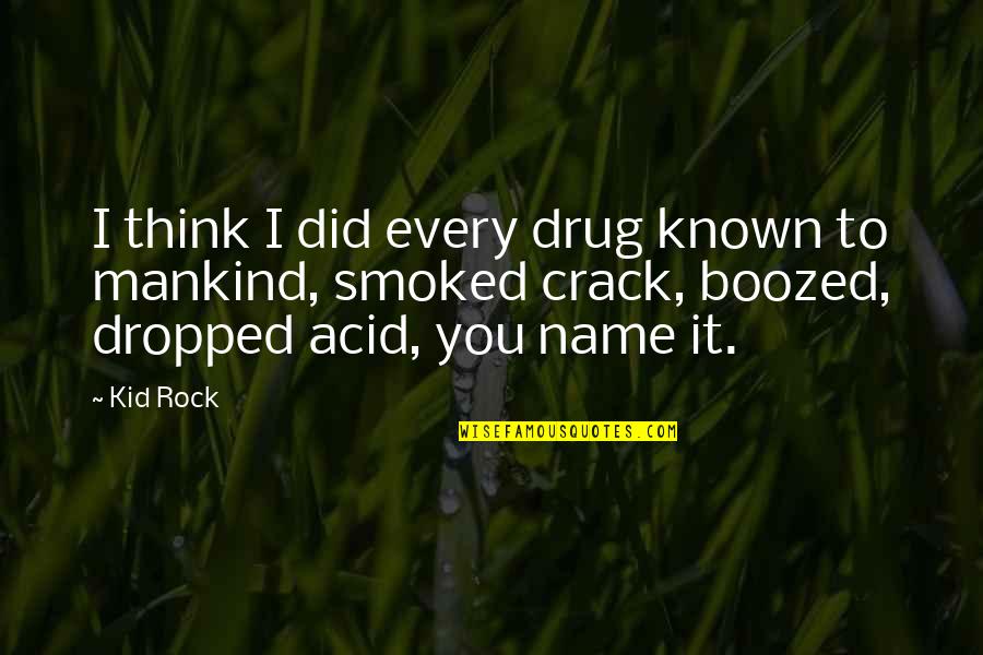 Sidone Wikipedia Quotes By Kid Rock: I think I did every drug known to