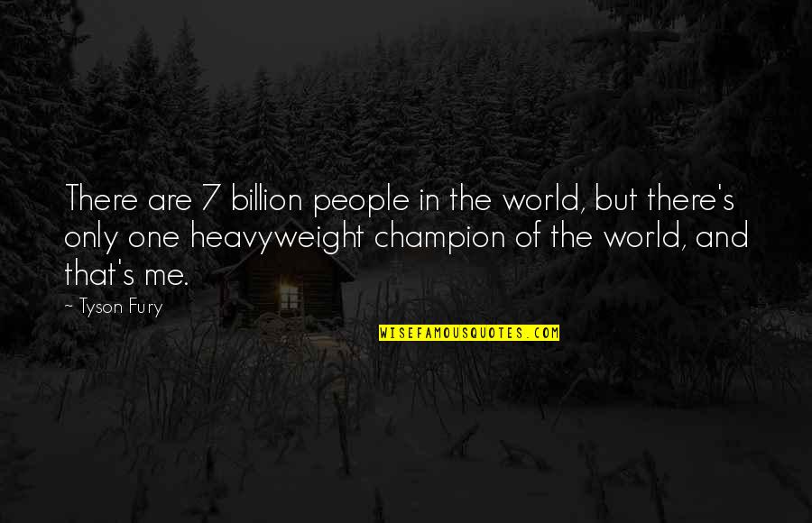Sidone Wikipedia Quotes By Tyson Fury: There are 7 billion people in the world,