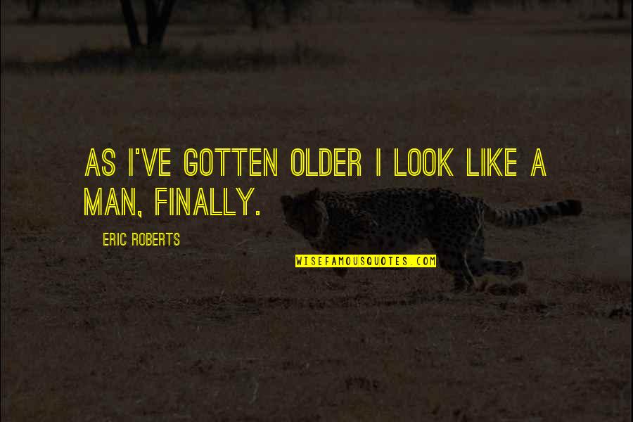 Sidonie-gabrielle Colette Cat Quotes By Eric Roberts: As I've gotten older I look like a