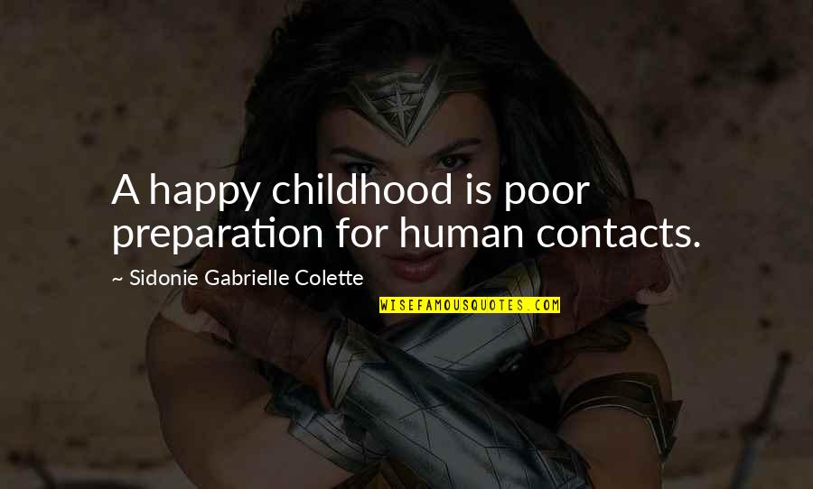 Sidonie Gabrielle Colette Quotes By Sidonie Gabrielle Colette: A happy childhood is poor preparation for human Sidonie Gabrielle Colette Quotes By Sidonie Gabrielle Colette: A happy childhood is poor preparation for human