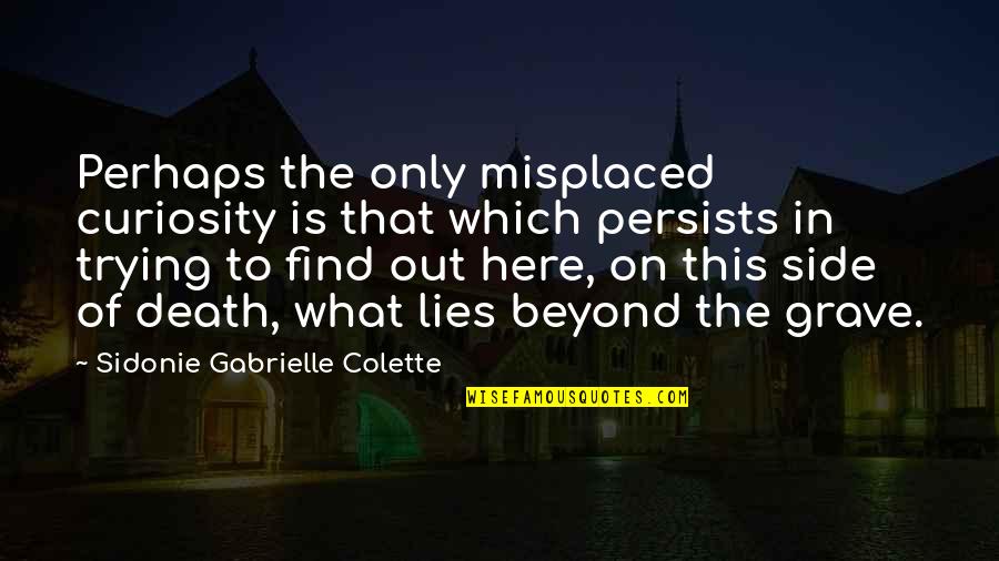 Sidonie Gabrielle Quotes By Sidonie Gabrielle Colette: Perhaps the only misplaced curiosity is that which