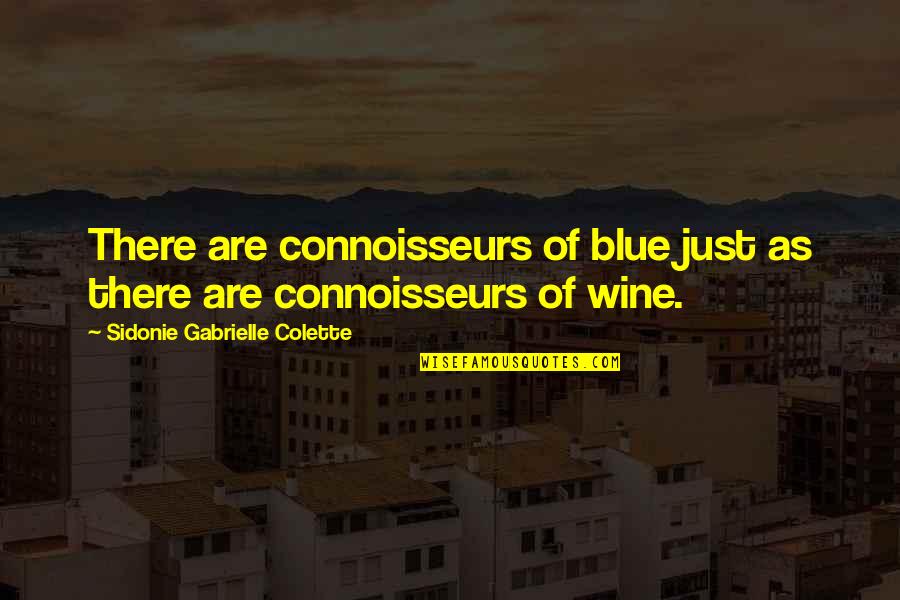 Sidonie Gabrielle Quotes By Sidonie Gabrielle Colette: There are connoisseurs of blue just as there