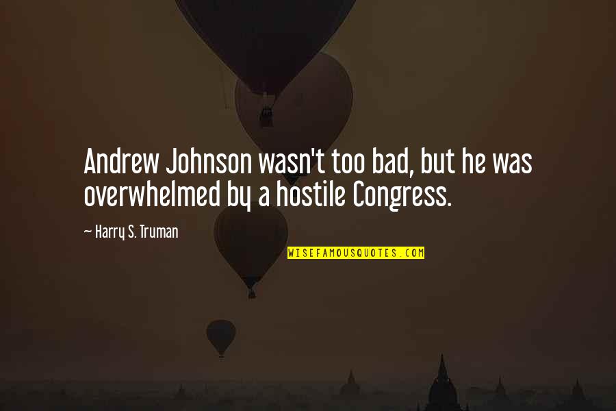 Sidonie Quotes By Harry S. Truman: Andrew Johnson wasn't too bad, but he was