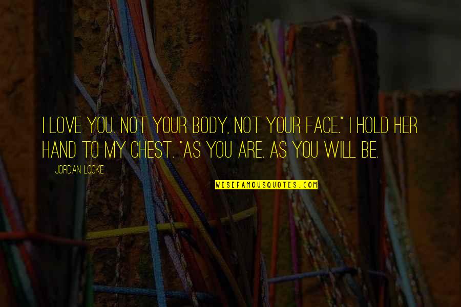 Sidonio Silva Quotes By Jordan Locke: I love you. Not your body, not your Sidonio Silva Quotes By Jordan Locke: I love you. Not your body, not your