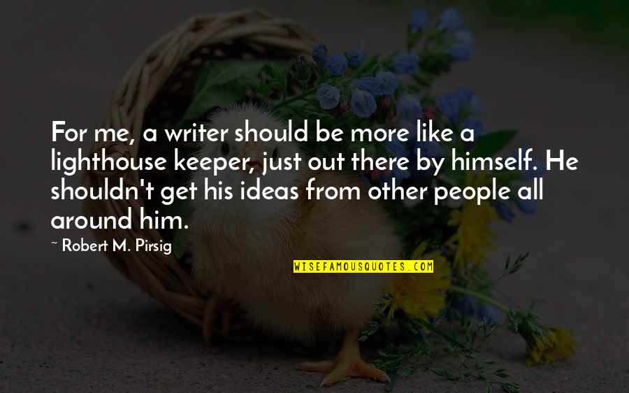 Sidonio Sokolov Quotes By Robert M. Pirsig: For me, a writer should be more like